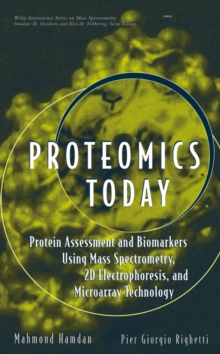 Proteomics Today : Protein Assessment and Biomarkers Using Mass Spectrometry, 2D Electrophoresis,and Microarray Technology