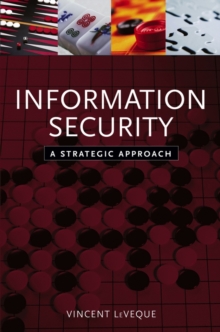 Information Security : A Strategic Approach