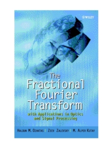 The Fractional Fourier Transform : with Applications in Optics and Signal Processing