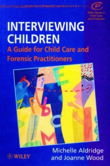 Interviewing Children : A Guide for Child Care and Forensic Practitioners
