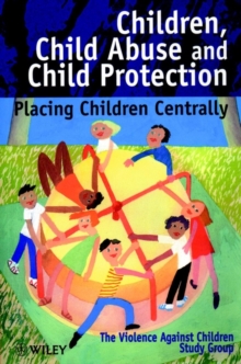 Children, Child Abuse and Child Protection : Placing Children Centrally