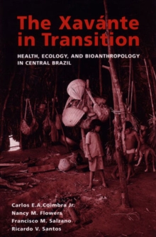 The Xavante in Transition : Health, Ecology, and Bioanthropology in Central Brazil