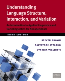 Understanding Language Structure, Interaction, and Variation : An Introduction to Applied Linguistics and Sociolinguistics for Nonspecialists