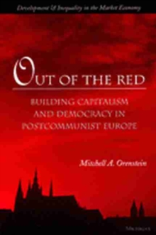 Out of the Red : Building Capitalism and Democracy in Postcommunist Europe
