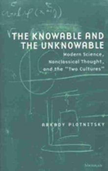 The Knowable and the Unknowable : Modern Science, Nonclassical Thought and the Two Cultures