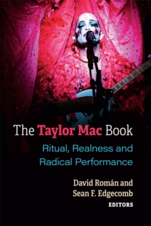 The Taylor Mac Book : Ritual, Realness and Radical Performance