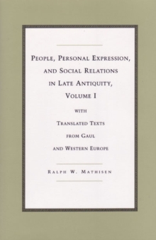 People, Personal Expression and Social Relations in Late Antiquity v. 1; With Translated Texts from Gaul and Western Europe