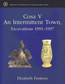 Cosa V : An Intermittent Town, Excavations 1991-1997