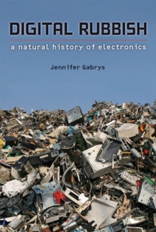 Digital Rubbish : A Natural History of Electronics