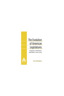 The Evolution of American Legislatures : Colonies, Territories, and States, 1619-2009