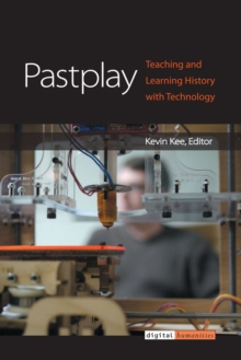 Pastplay : Teaching and Learning History with Technology
