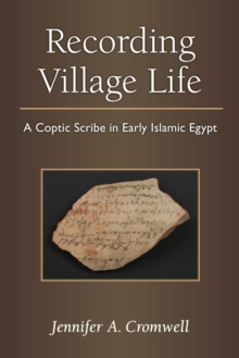 Recording Village Life : A Coptic Scribe in Early Islamic Egypt