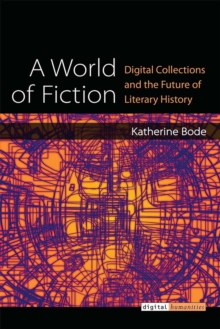 A World of Fiction : Digital Collections and the Future of Literary History