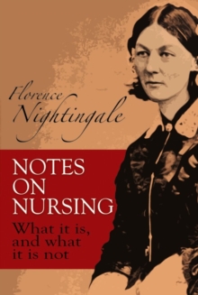 Notes on Nursing : What it is, and What it is Not