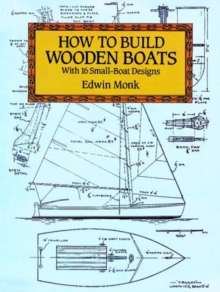 How to Build Wooden Boats : With 16 Small-Boat Designs