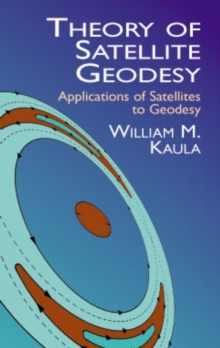 Theory of Satellite Geodesy : Applications of Satellites to Geodesy