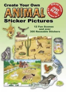 Create Your Own Animal Sticker Pictures : 12 Scenes and Over 300 Reusable Stickers