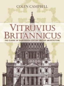 Vitruvius Britannicus : The Classic of Eighteenth-Century British Architecture