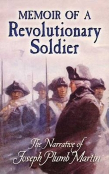 Memoir of a Revolutionary Soldier : The Narrative of Joseph Plumb Martin