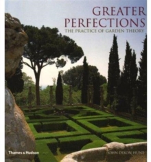 Greater Perfections : The Practice of Garden Theory