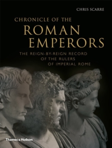 Chronicle of the Roman Emperors : The Reign-by-Reign Record of the Rulers of Imperial Rome