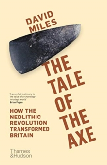 The Tale of the Axe : How the Neolithic Revolution Transformed Britain