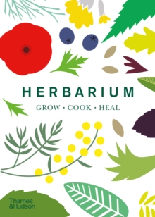 Herbarium : One Hundred Herbs * Grow * Cook * Heal