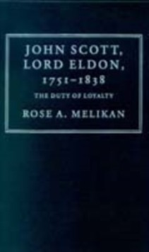 John Scott, Lord Eldon, 1751-1838 : The Duty of Loyalty