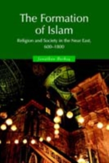 The Formation of Islam : Religion and Society in the Near East, 600–1800