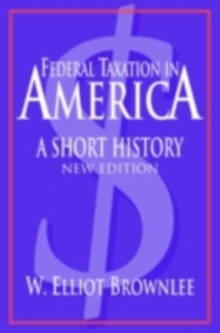 Federal Taxation in America : A Short History