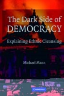 The Dark Side of Democracy : Explaining Ethnic Cleansing
