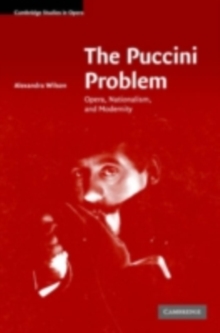 The Puccini Problem : Opera, Nationalism, and Modernity