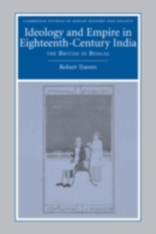 Ideology and Empire in Eighteenth-Century India : The British in Bengal