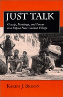 Just Talk : Gossip, Meetings, and Power in a Papua New Guinea Village
