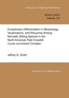 Evolutionary Differentiation in Morphology, Vocalizations, and Allozymes Among Nomadic Sibling Species in the North American Red Crossbill (Loxia curvirostra) Complex