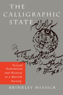 The Calligraphic State : Textual Domination and History in a Muslim Society
