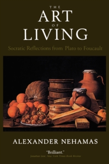The Art of Living : Socratic Reflections from Plato to Foucault