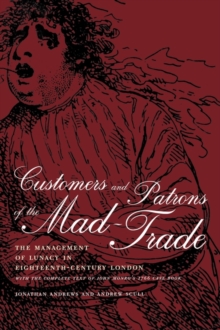 Customers and Patrons of the Mad-Trade : The Management of Lunacy in Eighteenth-Century London
