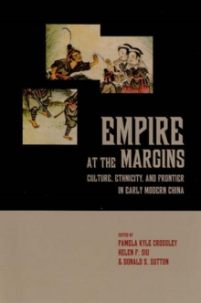 Empire at the Margins : Culture, Ethnicity, and Frontier in Early Modern China