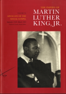 The Papers of Martin Luther King, Jr., Volume VI : Advocate of the Social Gospel, September 1948–March 1963