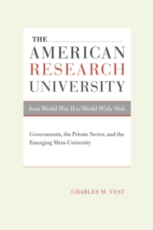 The American Research University from World War II to World Wide Web : Governments, the Private Sector, and the Emerging Meta-University