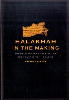 Halakhah in the Making : The Development of Jewish Law from Qumran to the Rabbis