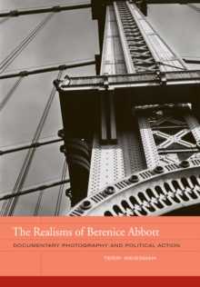 The Realisms of Berenice Abbott : Documentary Photography and Political Action