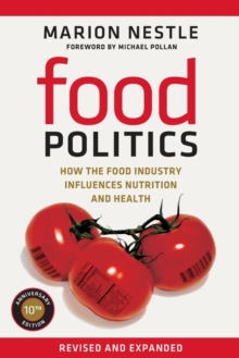 Food Politics : How the Food Industry Influences Nutrition and Health