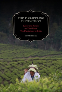 The Darjeeling Distinction : Labor and Justice on Fair-Trade Tea Plantations in India