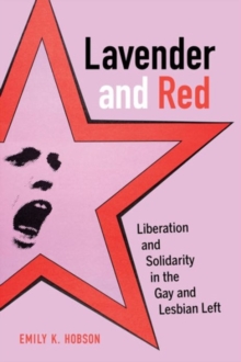 Lavender and Red : Liberation and Solidarity in the Gay and Lesbian Left