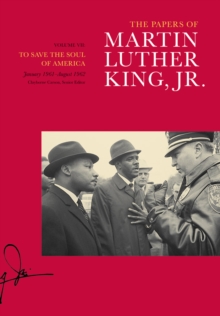The Papers of Martin Luther King, Jr., Volume VII : To Save the Soul of America, January 1961-August 1962