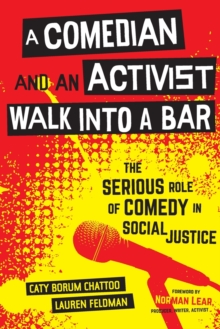 A Comedian and an Activist Walk into a Bar : The Serious Role of Comedy in Social Justice