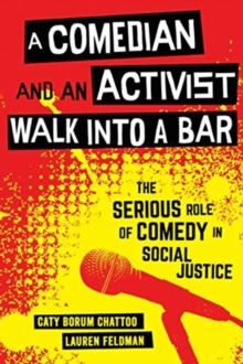 A Comedian and an Activist Walk into a Bar : The Serious Role of Comedy in Social Justice