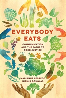 Everybody Eats : Communication and the Paths to Food Justice